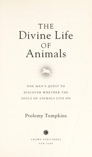 The divine life of animals : one man's quest to discover whether the souls of animals live on  Cover Image