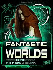 Fantastic worlds : the inspiring truth behind popular role-playing video games  Cover Image