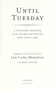 Until Tuesday : a wounded warrior and the golden retriever who saved him  Cover Image