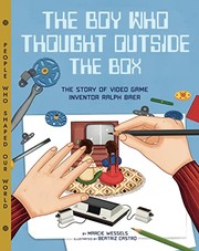 The boy who thought outside the box : the story of video game inventor Ralph Baer  Cover Image