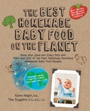 The best homemade baby food on the planet : know what goes into every bite with more than 200 of the most deliciously nutritious homemade baby food recipes  Cover Image