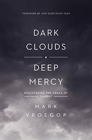 Dark clouds, deep mercy : discovering the grace of lament  Cover Image