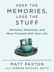 Keep the memories, lose the stuff : declutter, downsize, and move forward with your life  Cover Image