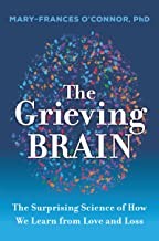 The grieving brain : the surprising science of how we learn from love and loss  Cover Image