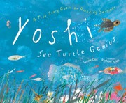 Yoshi sea turtle genius : a true story about an amazing swimmer  Cover Image