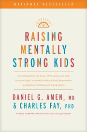 Raising mentally strong kids :  how to combine the power of neuroscience with love and logic to grow confident, kind, responsible, and resilient children and young adults  Cover Image