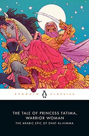 The tale of Princess Fatima, warrior woman : the Arabic epic of Dhat al-Himma  Cover Image