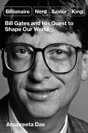 Billionaire, nerd, savior, king :  Bill Gates and his quest to shape our world /  Cover Image