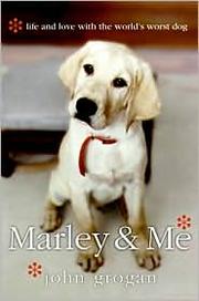 Marley & me : life and love with the world's worst dog  Cover Image