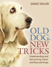 Old dog, new tricks : understanding and retraining older and rescued dogs  Cover Image