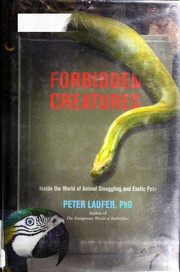 Forbidden creatures : inside the world of animal smuggling and exotic pets  Cover Image