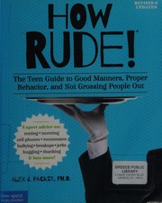 How rude! : the teen guide to good manners, proper behavior, and not grossing people out  Cover Image