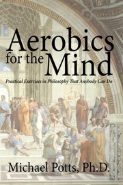 Aerobics for the mind :  practical exercises in philosphy that anybody can do  Cover Image