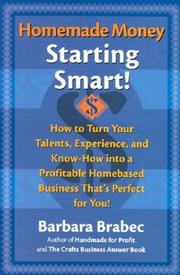 Homemade money : starting smart! : how to turn your talents, experience, and know-how into a profitable homebased business that's perfect for you!  Cover Image