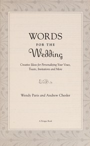 Words for the wedding : creative ideas for choosing and using hundreds of quotations to personalize your vows, toasts, invitations, and more  Cover Image