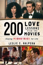 200 love lessons from the movies : staying moonstruck for life  Cover Image