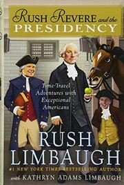 Rush Revere and the presidency : time-travel adventures with exceptional Americans  Cover Image