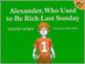 Go to record Alexander, who used to be rich last Sunday