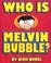 Go to record Who is Melvin Bubble?