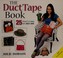 Go to record The duct tape book : 25 projects to make with duct tape