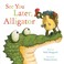Go to record See you later, Alligator