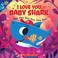 Go to record I love you, Baby Shark: doo doo doo doo doo doo