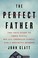 Go to record The perfect father : the true story of Chris Watts, his al...