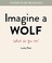 Go to record Imagine a wolf