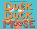 Go to record Duck, Duck, Moose