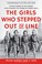 Go to record The girls who stepped out of line : untold stories of the ...