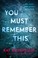 Go to record You must remember this : a novel
