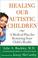 Go to record Healing our autistic children : a medical plan for restori...