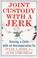 Go to record Joint custody with a jerk : raising a child with an uncoop...