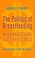 Go to record The politics of breastfeeding : when breasts are bad for b...