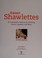 Go to record Sweet shawlettes : 25 irresistible patterns for knitting c...