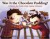 Go to record Was it the chocolate pudding? : a story for little kids ab...